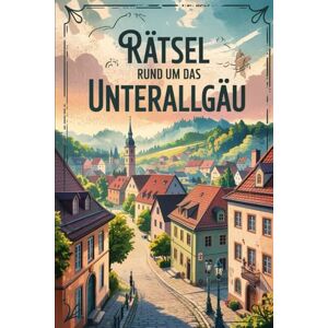 Hermann, Thomas Rätsel rund um das Unterallgäu: Das perfekte Geschenk für Unterallgäu-Fans – Knobeln, Lernen und Entdecken auf unterhaltsame Weise Hermann, Thomas Rätsel rund um das Unterallgäu: Das perfekte Geschenk für Unterallgäu-Fans – Knobeln, Lernen und Entdecken auf unterhaltsame Weise