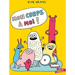 Gravel, Élise Mon corps à moi ! Gravel, Élise Mon corps à moi !