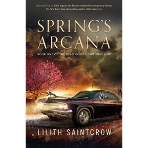 Saintcrow, Lilith Spring's Arcana: 1 (The Dead God's Heart) Saintcrow, Lilith Spring's Arcana: 1 (The Dead God's Heart)