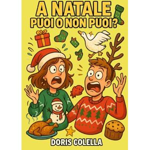 Colella, Doris A Natale puoi… o non puoi?: La verità comica e irresistibile sulla folle famiglia italiana durante le feste Colella, Doris A Natale puoi… o non puoi?: La verità comica e irresistibile sulla folle famiglia italiana durante le feste
