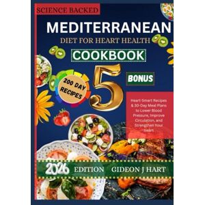 Hart, Gideon J MEDITERRANEAN DIET FOR HEART HEALTH: Heart-Smart Recipes & 30-Day Meal Plans to Lower Blood Pressure, Improve Circulation, and Strengthen Your Heart Hart, Gideon J MEDITERRANEAN DIET FOR HEART HEALTH: Heart-Smart Recipes & 30-Day Meal Plans to Lower Blood Pressure, Improve Circulation, and Strengthen Your Heart