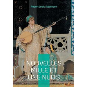 Stevenson, Robert Louis Nouvelles Mille et Une Nuits: Histoires courtes d'espionnage, de mystères et de satire dans la Londres victorienne Stevenson, Robert Louis Nouvelles Mille et Une Nuits: Histoires courtes d'espionnage, de mystères et de satire dans la Londres victorienne