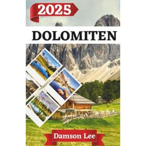 Lee Dolomiten Reiseführer 2025: Ein kompletter Reisebegleiter in die Dolomiten, mit epischen Wanderungen, versteckten Schätzen und kompetenter Beratung. Lee Dolomiten Reiseführer 2025: Ein kompletter Reisebegleiter in die Dolomiten, mit epischen Wanderungen, versteckten Schätzen und kompetenter Beratung.