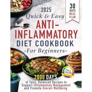Bradberry, Denise Quick & Easy Anti-Inflammatory Diet Cookbook for Beginners: :2000 Days of Tasty, Balanced Recipes with a 30-Day Meal Plan for Inflammation Support and Overall Wellbeing Bradberry, Denise Quick & Easy Anti-Inflammatory Diet Cookbook for Beginners: :2000 Days of Tasty, Balanced Recipes with a 30-Day Meal Plan for Inflammation Support and Overall Wellbeing