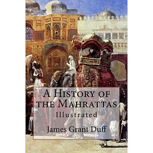 Duff, James Grant A History of the Mahrattas: Illustrated Duff, James Grant A History of the Mahrattas: Illustrated