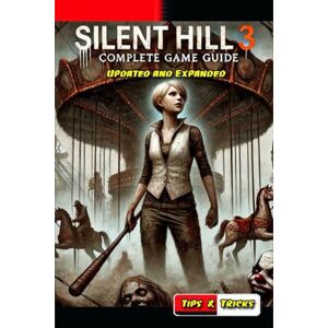 Wallace A. Stevenson Silent Hill 3 Complete Guide and Walkthrough ( Updated and Expanded ) Wallace A. Stevenson Silent Hill 3 Complete Guide and Walkthrough ( Updated and Expanded )