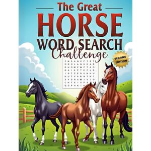 Austin, Everlee The Great Horse Word Search Challenge (Second Edition): 50 Fun and Challenging Horse-Themed Puzzles for Horse Lovers plus 10 Bonus Coloring Pages Austin, Everlee The Great Horse Word Search Challenge (Second Edition): 50 Fun and Challenging Horse-Themed Puzzles for Horse Lovers plus 10 Bonus Coloring Pages