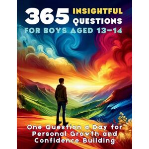 Vasquez, Mauricio 365 Insightful Questions for Boys Aged 13-14: One Question a Day for Personal Growth and Confidence Building (The Reflective Questions Journey Series) Vasquez, Mauricio 365 Insightful Questions for Boys Aged 13-14: One Question a Day for Personal Growth and Confidence Building (The Reflective Questions Journey Series)
