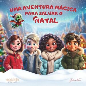 Nazario, Patricia Uma aventura mágica para salvar o Natal: Clara, Lily, Tomás, João e o pequeno dragão Sparkle embarcam numa aventura para salvar a magia do Natal (Clara, Sparkle e os Amigos: Aventuras Mágicas) Nazario, Patricia Uma aventura mágica para salvar o Natal: Clara, Lily, Tomás, João e o pequeno dragão Sparkle embarcam numa aventura para salvar a magia do Natal (Clara, Sparkle e os Amigos: Aventuras Mágicas)