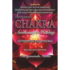Natha, Shreyananda VISHUDDHI CHAKRA AWAKENING AND HEALING: Authentic Yoga Nidra Meditation Script! Natha, Shreyananda VISHUDDHI CHAKRA AWAKENING AND HEALING: Authentic Yoga Nidra Meditation Script!
