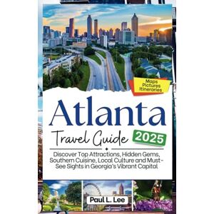 Lee Atlanta Travel Guide 2025: Discover Top Attractions, Hidden Gems, Southern Cuisine, Local Culture and Must-See Sights in Georgia’s Vibrant Capital (UPDATED TRAVEL GUIDES FOR 2025) Lee Atlanta Travel Guide 2025: Discover Top Attractions, Hidden Gems, Southern Cuisine, Local Culture and Must-See Sights in Georgia’s Vibrant Capital (UPDATED TRAVEL GUIDES FOR 2025)