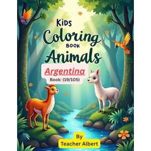 Albert, Dr Teacher Kids Coloring Book: Animals; (19/105); Argentina's Animal Adventure: A Kids' Coloring Book: Explore South American Wildlife Through Coloring for Ages 3-6 Albert, Dr Teacher Kids Coloring Book: Animals; (19/105); Argentina's Animal Adventure: A Kids' Coloring Book: Explore South American Wildlife Through Coloring for Ages 3-6