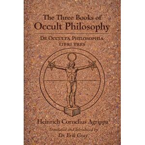 Agrippa, Heinrich Cornelius DE OCCULTA PHILOSOPHIA (The Three Books of Occult Philosophy): A New Literal English Translation Agrippa, Heinrich Cornelius DE OCCULTA PHILOSOPHIA (The Three Books of Occult Philosophy): A New Literal English Translation
