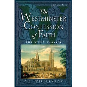 G.I. Williamson The Westminster Confession of Faith, for Study Classes G.I. Williamson The Westminster Confession of Faith, for Study Classes