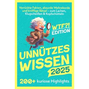 Wissen, Unnützes Unnützes Wissen: Verrückte Fakten, absurde Weltrekorde und knifflige Rätsel – zum Lachen, Klugscheißen & Kopfschütteln – Das perfekte Geschenk für alle mit Klugscheiß-Potenzial Wissen, Unnützes Unnützes Wissen: Verrückte Fakten, absurde Weltrekorde und knifflige Rätsel – zum Lachen, Klugscheißen & Kopfschütteln – Das perfekte Geschenk für alle mit Klugscheiß-Potenzial