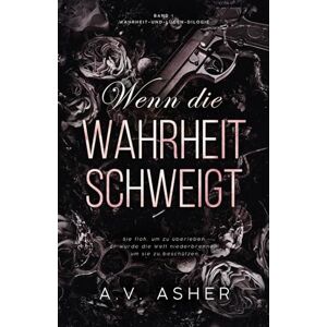 Asher, A.V. Wenn die Wahrheit schweigt: Band 1/2 · Wahrheit-und-Lügen-Dilogie (Die Wahrheit-und-Lügen-Reihe) Asher, A.V. Wenn die Wahrheit schweigt: Band 1/2 · Wahrheit-und-Lügen-Dilogie (Die Wahrheit-und-Lügen-Reihe)