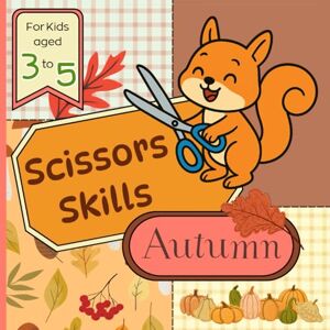 Aprille, Jenny Autumn Scissors Skills Preschool Activity Book for Kids 3-5 Years Old: Color, Cut & Paste Crafts to Practice Cutting Paper and Build Fine Motor Skills in a Fun Way Aprille, Jenny Autumn Scissors Skills Preschool Activity Book for Kids 3-5 Years Old: Color, Cut & Paste Crafts to Practice Cutting Paper and Build Fine Motor Skills in a Fun Way