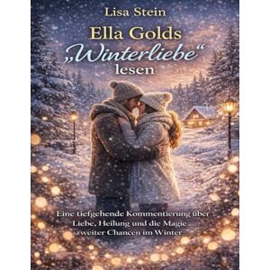 Stein, Lisa Ella Golds „Winterliebe“ lesen: Eine tiefgehende Kommentierung über Liebe, Heilung und die Magie zweiter Chancen im Winter Stein, Lisa Ella Golds „Winterliebe“ lesen: Eine tiefgehende Kommentierung über Liebe, Heilung und die Magie zweiter Chancen im Winter