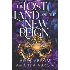 Abrom, Hope The Lost Land and the New Reign (The Mad King and the False Queen) Abrom, Hope The Lost Land and the New Reign (The Mad King and the False Queen)