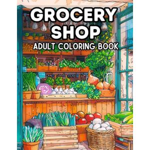 Olson, Simona Grocery Shop Adult Coloring Book: 40 Pages to Color of Farmer's Market, Baked Goods and Fresh Produce Stress Relief & Relaxation Large Print ... and Seniors (Simona Olson Coloring Series) Olson, Simona Grocery Shop Adult Coloring Book: 40 Pages to Color of Farmer's Market, Baked Goods and Fresh Produce Stress Relief & Relaxation Large Print ... and Seniors (Simona Olson Coloring Series)