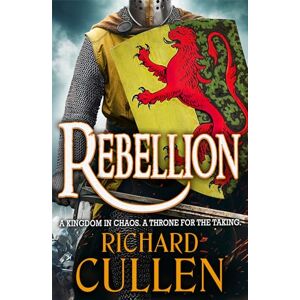 Cullen, Richard Rebellion: Discover an EPIC unforgettable Historical Adventure series from Richard Cullen (Chronicles of the Black Lion, 1) Cullen, Richard Rebellion: Discover an EPIC unforgettable Historical Adventure series from Richard Cullen (Chronicles of the Black Lion, 1)