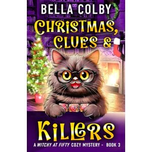 Colby, Bella Christmas, Clues and Killers: Book 3: Book 3 in the Witchy at Fifty cozy mystery series Colby, Bella Christmas, Clues and Killers: Book 3: Book 3 in the Witchy at Fifty cozy mystery series