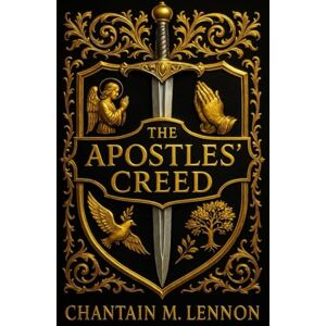 Lennon, Chantain THE APOSTLES’ CREED: A Kingdom Journey Through the Ancient Confession and the Acts 2:38 Promise Lennon, Chantain THE APOSTLES’ CREED: A Kingdom Journey Through the Ancient Confession and the Acts 2:38 Promise
