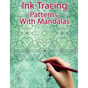 Polissou, Sonia Ink Tracing Patterns with Mandalas: Reverse Coloring and Activity book for Adults & Teens (Ink Tracing Books) Polissou, Sonia Ink Tracing Patterns with Mandalas: Reverse Coloring and Activity book for Adults & Teens (Ink Tracing Books)