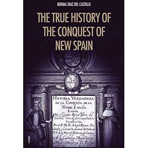 Diaz del Castillo, Bernal The True History of the Conquest of New Spain: The Memoirs of the Conquistador Bernal Diaz del Castillo, Unabridged Edition Vol.1-2 Diaz del Castillo, Bernal The True History of the Conquest of New Spain: The Memoirs of the Conquistador Bernal Diaz del Castillo, Unabridged Edition Vol.1-2