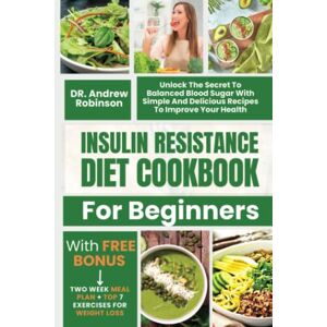 Robinson Insulin Resistance Diet Cookbook For Beginners: Unlock The Secret To Balanced Blood Sugar With Simple And Delicious Recipes To Improve Your Health Robinson Insulin Resistance Diet Cookbook For Beginners: Unlock The Secret To Balanced Blood Sugar With Simple And Delicious Recipes To Improve Your Health
