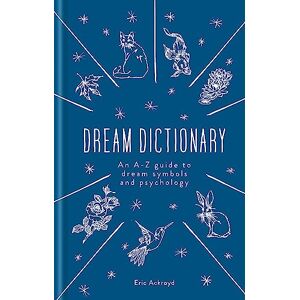 Ackroyd, Eric A Dictionary of Dream Symbols: With an Introduction to Dream Psychology Ackroyd, Eric A Dictionary of Dream Symbols: With an Introduction to Dream Psychology