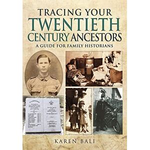 Bali, Karen Tracing Your Twentieth-Century Ancestors: A Guide for Family Historians (Family History) Bali, Karen Tracing Your Twentieth-Century Ancestors: A Guide for Family Historians (Family History)