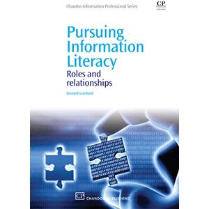 Chandos Publishing Pursuing Information Literacy: Roles and Relationships (Chandos Information Professional Series) Chandos Publishing Pursuing Information Literacy: Roles and Relationships (Chandos Information Professional Series)
