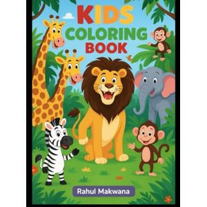Makwana, Mr Rahul Kids Coloring Book: Fun and Easy Animal Coloring Pages for Boys and Girls: A Jungle Adventure with Lions, Elephants, Giraffes, Monkeys, and More ... Ages 3-8 to Learn, Play, and Be Creative Makwana, Mr Rahul Kids Coloring Book: Fun and Easy Animal Coloring Pages for Boys and Girls: A Jungle Adventure with Lions, Elephants, Giraffes, Monkeys, and More ... Ages 3-8 to Learn, Play, and Be Creative