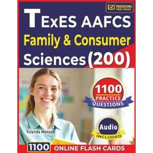 Mensah, Yolanda TExES AAFCS Family & Consumer Sciences (200): 1100 Practice Questions with Detailed Explanations Covering Mensah, Yolanda TExES AAFCS Family & Consumer Sciences (200): 1100 Practice Questions with Detailed Explanations Covering