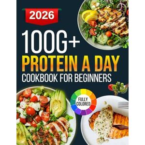 Donoho, Deborah 100g protein a day cookbook for beginners: Simple and Delicious Meals to Hit Your Daily Protein Target While Keeping Your Diet Balanced and Flavorful Donoho, Deborah 100g protein a day cookbook for beginners: Simple and Delicious Meals to Hit Your Daily Protein Target While Keeping Your Diet Balanced and Flavorful