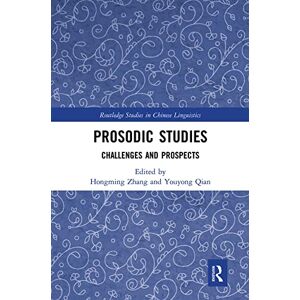 Prosodic Studies: Challenges and Prospects (Routledge Studies in Chinese Linguistics) Prosodic Studies: Challenges and Prospects (Routledge Studies in Chinese Linguistics)