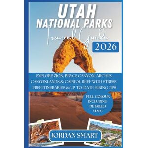 SMART, JORDAN UTAH NATIONAL PARKS TRAVEL GUIDE 2026: Explore Zion, Bryce Canyon, Arches, Canyonlands & Capitol Reef with Stress-Free Itineraries & Up-to-Date Hiking Tips (WILDLIFE ADVENTURES TOURS) SMART, JORDAN UTAH NATIONAL PARKS TRAVEL GUIDE 2026: Explore Zion, Bryce Canyon, Arches, Canyonlands & Capitol Reef with Stress-Free Itineraries & Up-to-Date Hiking Tips (WILDLIFE ADVENTURES TOURS)