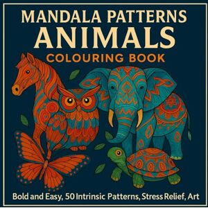 Bohara, Amir Mandala Animals Colouring Magic Book: 50 Mandala Patterns to Colour and Calm the Mind: Serene Creatures: Bold & Easy Mandala Patterns for Relaxation Bohara, Amir Mandala Animals Colouring Magic Book: 50 Mandala Patterns to Colour and Calm the Mind: Serene Creatures: Bold & Easy Mandala Patterns for Relaxation