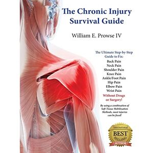 Prowse IV, William Errol The Chronic Injury Survival Guide: The Effective Program to Fix Chronic Injuries! Prowse IV, William Errol The Chronic Injury Survival Guide: The Effective Program to Fix Chronic Injuries!