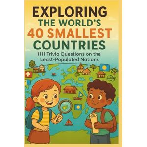 S, K S Exploring the World’s 40 Smallest Countries: 1111 Trivia Questions on the Least-Populated Nations I 150 pages I 8.25 * 11 inches S, K S Exploring the World’s 40 Smallest Countries: 1111 Trivia Questions on the Least-Populated Nations I 150 pages I 8.25 * 11 inches