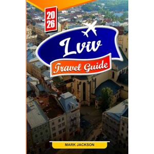 Jackson LVIV TRAVEL GUIDE 2026: Discover the rich history, vibrant culture, and hidden gems of Lviv in 2026 Jackson LVIV TRAVEL GUIDE 2026: Discover the rich history, vibrant culture, and hidden gems of Lviv in 2026