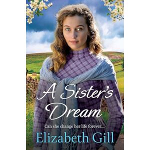 Gill, Elizabeth A Sister's Dream: a moving and uplifting emotional saga from the author of An Orphan’s Wish: 3 (Hilda House) Gill, Elizabeth A Sister's Dream: a moving and uplifting emotional saga from the author of An Orphan’s Wish: 3 (Hilda House)