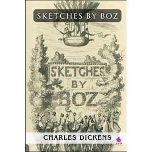 Dickens, Charles Sketches by Boz Dickens, Charles Sketches by Boz