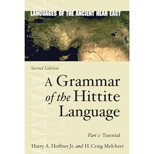 Hoffner Jr., Harry A. A Grammar of the Hittite Language: Part 2: Tutorial (Languages of the Ancient Near East) Hoffner Jr., Harry A. A Grammar of the Hittite Language: Part 2: Tutorial (Languages of the Ancient Near East)