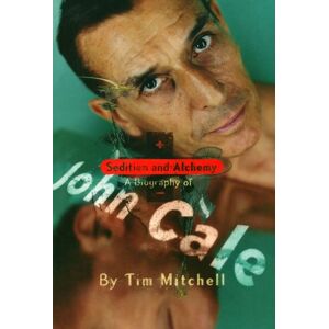 Mitchell, Tim Sedition and Alchemy: A Biography of John Cale Mitchell, Tim Sedition and Alchemy: A Biography of John Cale