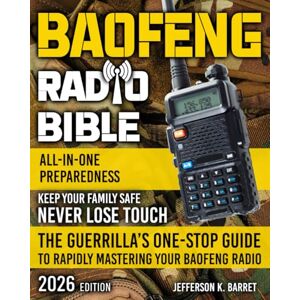 Barret, Jefferson K. All-In-One Baofeng Radio Preparedness: The Guerrilla’s One-Stop Guide to Rapidly Mastering Your Baofeng Radio. Never Lose Touch. Keep Your Family Safe Especially During Critical Times Barret, Jefferson K. All-In-One Baofeng Radio Preparedness: The Guerrilla’s One-Stop Guide to Rapidly Mastering Your Baofeng Radio. Never Lose Touch. Keep Your Family Safe Especially During Critical Times