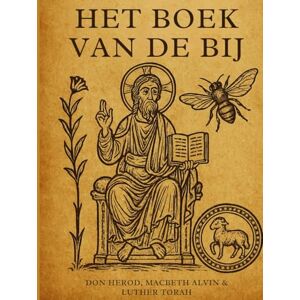 Herod, Don Het boek van de bij: Het onvertelde verhaal van de schepping, patriarchale afstammingslijnen en het heilige Joodse geheugen Herod, Don Het boek van de bij: Het onvertelde verhaal van de schepping, patriarchale afstammingslijnen en het heilige Joodse geheugen