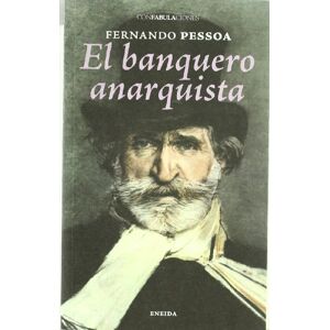 Pessoa, Fernado El Banquero anarquista (Confabulaciones) Pessoa, Fernado El Banquero anarquista (Confabulaciones)