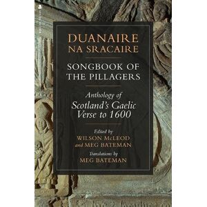 Duanaire na Sracaire: Songbook of the Pillagers: Anthology of Scotland's Gaelic Verse to 1600 Duanaire na Sracaire: Songbook of the Pillagers: Anthology of Scotland's Gaelic Verse to 1600